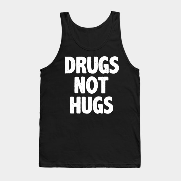 Drugs Not Hugs Tank Top by irvtolles